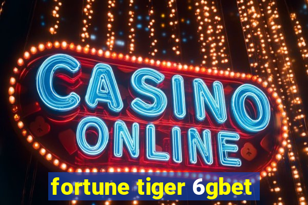 fortune tiger 6gbet